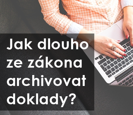 Jak dlouho musíme archivovat doklady?