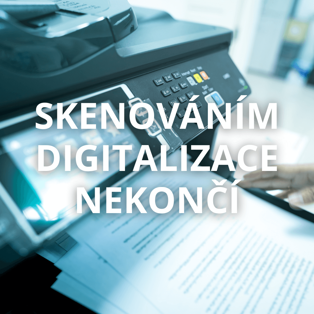 Skenováním digitalizace nekončí